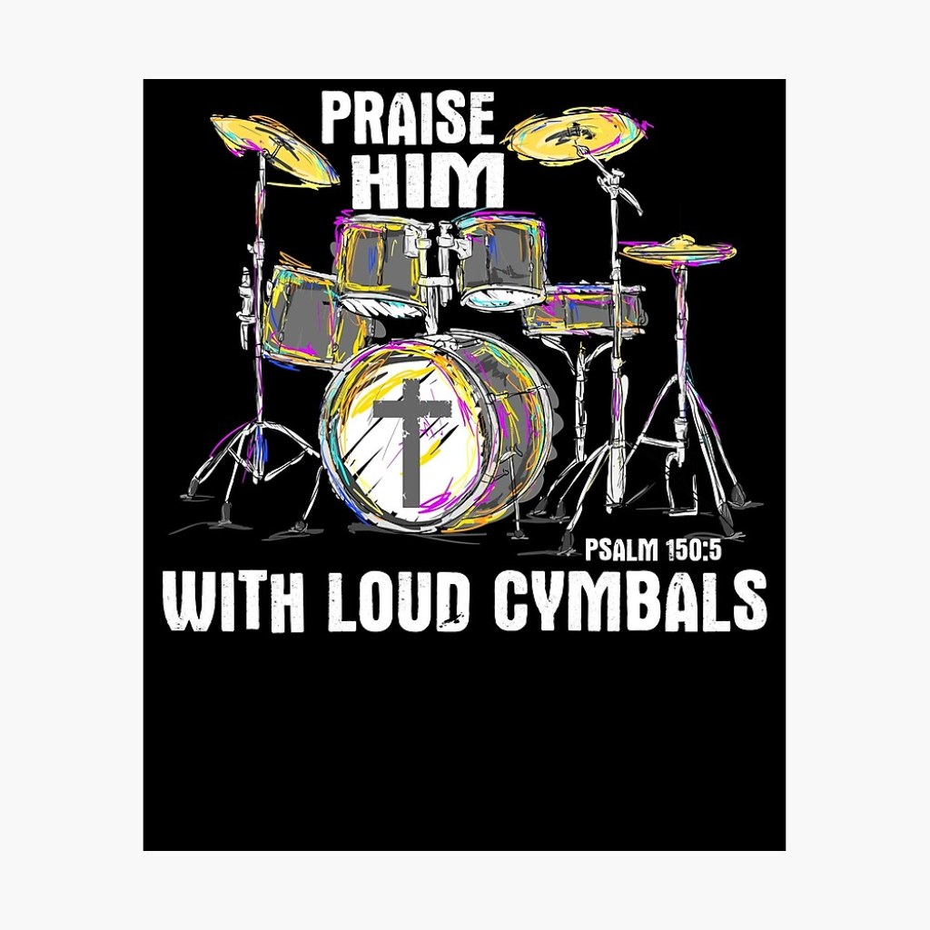 drum bible verse - Praise Him With Loud Cymbals - Christian Drummer - Faith Bible